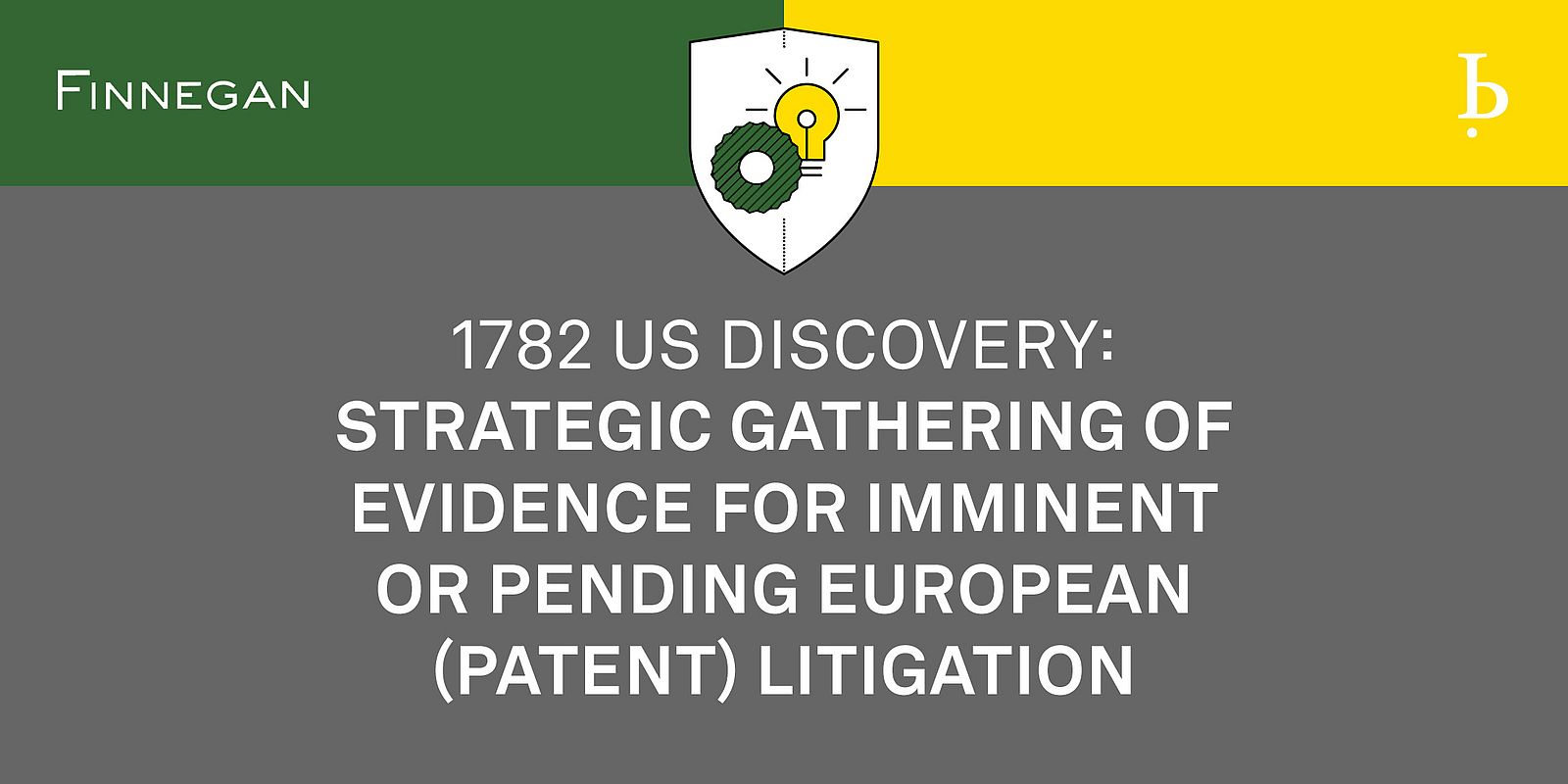 1782 U.S. Discovery: Strategic Gathering of Evidence for Imminent or Pending European (Patent) Litigation