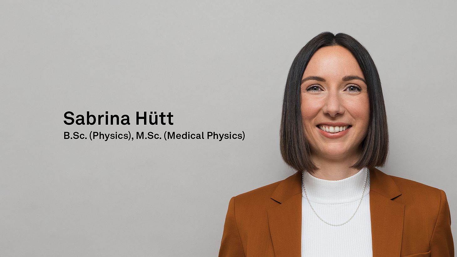 B.Sc. (Physics), M.Sc. (Medical Physics) Sabrina Hütt B.Sc. (Physics), M.Sc. (Medical Physics) Sabrina Hütt